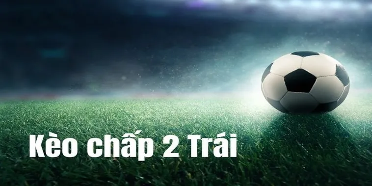 Kèo Chấp 2 Trái Là Gì Và Cách Phân Tích Thông Tin Trận Đấu 1 Kèo Chấp 2 Trái Là Gì Và Cách Phân Tích Thông Tin Trận Đấu