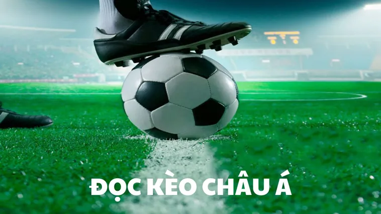 Kèo Châu Á Và Cách Chinh Phục Tỷ Lệ Chấp Trong Bóng Đá Hiện Đại