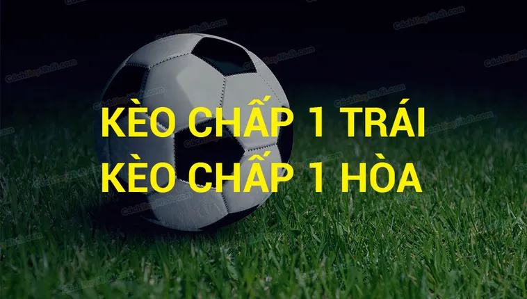 Kèo Chấp 1 Trái Và Những Chiến Thuật Phân Tích Đỉnh Cao 1 Kèo Chấp 1 Trái Và Những Chiến Thuật Phân Tích Đỉnh Cao