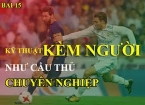 Kỹ Thuật Kèm Người Trong Bóng Đá Và Nghệ Thuật Phòng Ngự Chắc Chắn