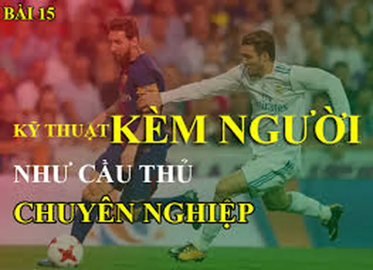 Kỹ Thuật Kèm Người Trong Bóng Đá Và Nghệ Thuật Phòng Ngự Chắc Chắn